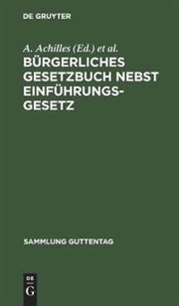 Bürgerliches Gesetzbuch Nebst Einführungsgesetz