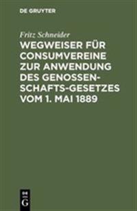 Wegweiser Für Consumvereine Zur Anwendung Des Genossenschafts-Gesetzes Vom 1. Mai 1889