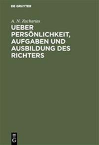 Ueber Persönlichkeit, Aufgaben und Ausbildung des Richters