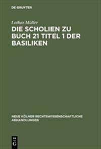 Die Scholien zu Buch 21 Titel 1 der Basiliken