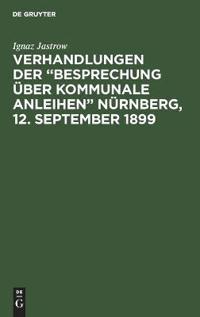 Verhandlungen der "Besprechung über kommunale Anleihen" Nürnberg, 12. September 1899
