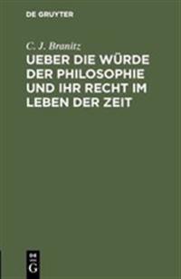 Ueber Die Würde Der Philosophie Und Ihr Recht Im Leben Der Zeit