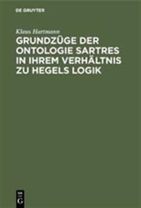 Grundzüge Der Ontologie Sartres in Ihrem Verhältnis Zu Hegels Logik