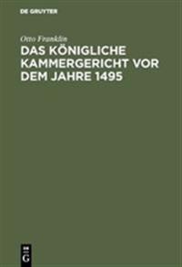 Das königliche Kammergericht vor dem Jahre 1495