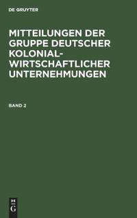 Mitteilungen Der Gruppe Deutscher Kolonialwirtschaftlicher Unternehmungen. Band 2