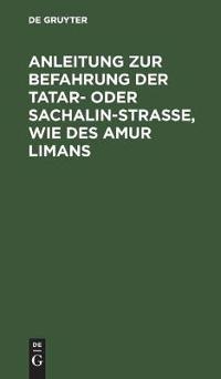 Anleitung Zur Befahrung Der Tatar- Oder Sachalin-Strasse, Wie Des Amur Limans