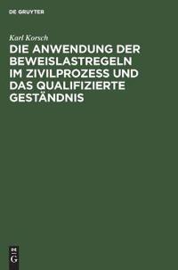Die Anwendung Der Beweislastregeln Im Zivilprozess Und Das Qualifizierte Geständnis