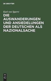 Die Auswanderungen Und Ansiedelungen Der Deutschen ALS Nazionalsache