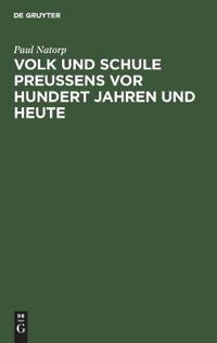 Volk und Schule Preußens vor hundert Jahren und heute