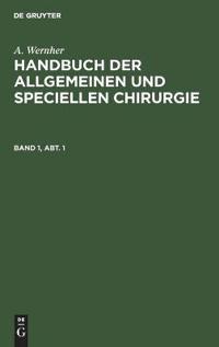 A. Wernher: Handbuch Der Allgemeinen Und Speciellen Chirurgie. Band 1, Abt. 1