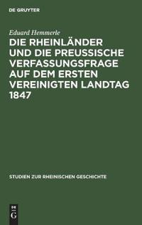 Die Rheinländer Und Die Preussische Verfassungsfrage Auf Dem Ersten Vereinigten Landtag 1847