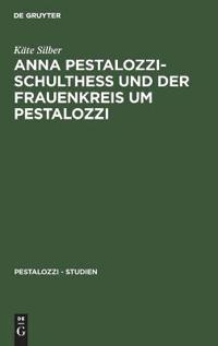 Anna Pestalozzi-Schultheß Und Der Frauenkreis Um Pestalozzi