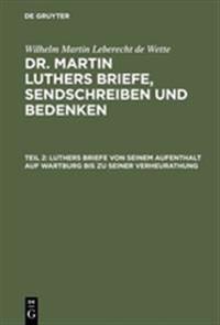 Luthers Briefe Von Seinem Aufenthalt Auf Wartburg Bis Zu Seiner Verheurathung