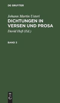 Johann Martin Usteri: Dichtungen in Versen Und Prosa. Band 3
