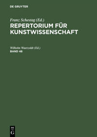 Repertorium Für Kunstwissenschaft. Band 48