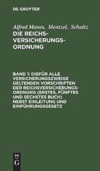 Diefür Alle Versicherungszweige Geltenden Vorschriften Der Reichsversicherungsordnung (Erstes, Fünftes Und Sechstes Buch) Nebst Einleitung Und Einführungsgesetz