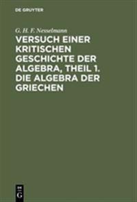 Versuch Einer Kritischen Geschichte Der Algebra, Theil 1. Die Algebra Der Griechen
