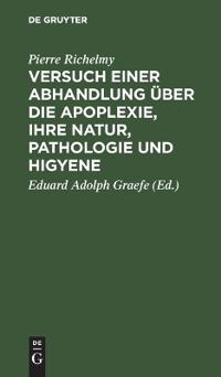 Versuch einer Abhandlung über die Apoplexie, ihre Natur, Pathologie und Higyene