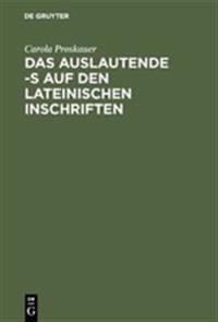 Das Auslautende -S Auf Den Lateinischen Inschriften