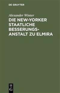 Die New-Yorker Staatliche Besserungsanstalt Zu Elmira