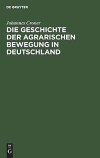 Die Geschichte Der Agrarischen Bewegung in Deutschland
