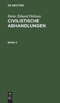 Heinr. Eduard Dirksen: Civilistische Abhandlungen. Band 2