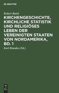 Kirchengeschichte, Kirchliche Statistik Und Religiöses Leben Der Vereinigten Staaten Von Nordamerika, Bd. 1