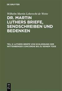 Luthers Briefe Von Schließung Der Wittenberger Concordie Bis Zu Seinem Tode