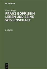 Franz Bopp: Franz Bopp, Sein Leben Und Seine Wissenschaft. 2. Hälfte
