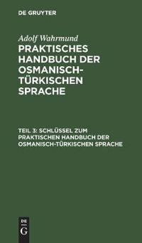 Schlüssel Zum Praktischen Handbuch Der Osmanisch-Türkischen Sprache
