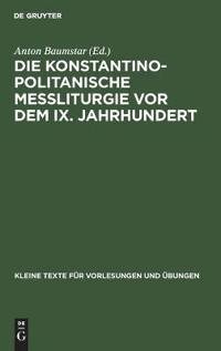 Die Konstantinopolitanische Messliturgie VOR Dem IX. Jahrhundert