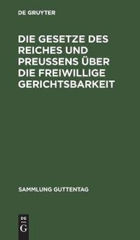 Die Gesetze Des Reiches Und Preußens Über Die Freiwillige Gerichtsbarkeit