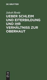 Ueber Schleim Und Eiterbildung Und Ihr Verhältniß Zur Oberhaut