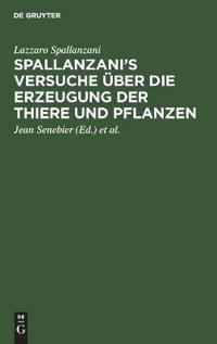Spallanzani's Versuche Über Die Erzeugung Der Thiere Und Pflanzen