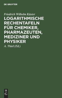 Logarithmische Rechentafeln für Chemiker, Pharmazeuten, Mediziner und Physiker