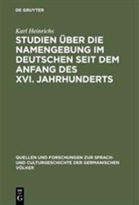 Studien über die Namengebung im Deutschen seit dem Anfang des XVI. Jahrhunderts