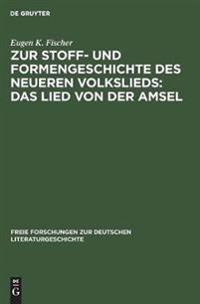 Zur Stoff- Und Formengeschichte Des Neueren Volkslieds: Das Lied Von Der Amsel