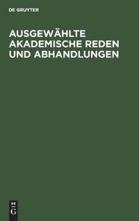 Ausgewählte Akademische Reden Und Abhandlungen