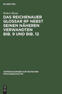 Das Reichenauer Glossar RF Nebst Seinen Näheren Verwandten Bib. 9 Und Bib. 12