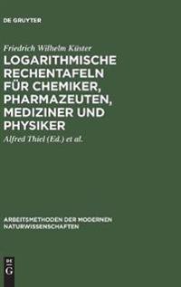Logarithmische Rechentafeln für Chemiker, Pharmazeuten, Mediziner und Physiker