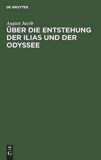 Über Die Entstehung Der Ilias Und Der Odyssee