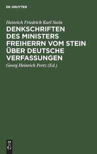 Denkschriften des Ministers Freiherrn vom Stein über Deutsche Verfassungen