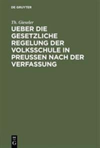 Ueber Die Gesetzliche Regelung Der Volksschule in Preussen Nach Der Verfassung
