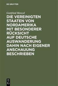 Die Vereinigten Staaten von Nordamerika mit besonderer Rücksicht auf deutsche Auswanderung dahin nach eigener Anschauung beschrieben