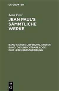 Erste Lieferung. Erster Band: Die unsichtbare Loge. Eine Lebensbeschreibung