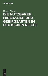 Die Nutzbaren Mineralien Und Gebirgsarten Im Deutschen Reiche