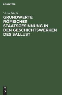 Grundwerte Römischer Staatsgesinnung in Den Geschichtswerken Des Sallust