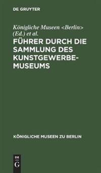 Führer Durch Die Sammlung Des Kunstgewerbe-Museums