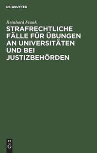 Strafrechtliche Fälle für Übungen an Universitäten und bei Justizbehörden