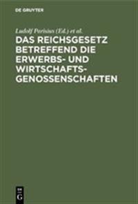 Das Reichsgesetz Betreffend Die Erwerbs- Und Wirtschaftsgenossenschaften
